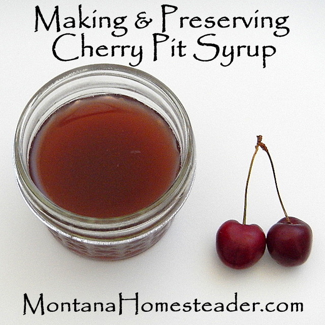 How to Make and Preserve Cherry Pit Syrup Montana Homesteader